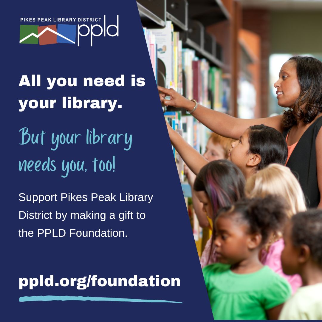 All you need is your library, but your library needs you too. Support the Pikes Peak Library District but donating.