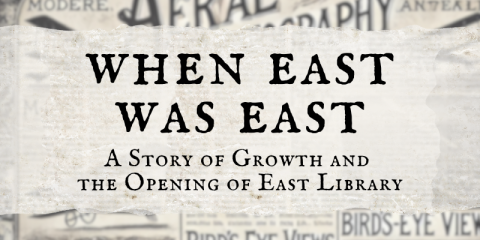 When East Was East - A Story of Growth and the Opening of East Library